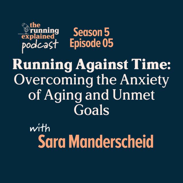 s5/e05 Running Against Time: Overcoming the Anxiety of Aging and Unmet Goals with Sara Manderscheid - podcast episode cover