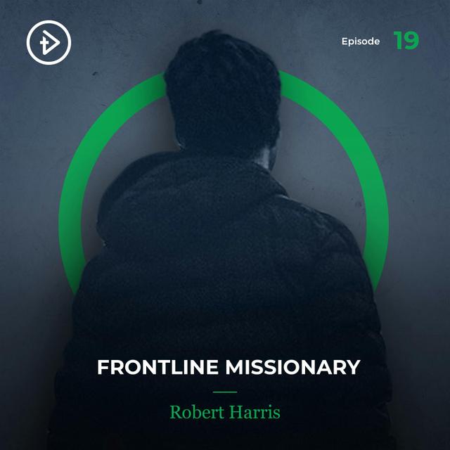 REMASTERED: #19 Frontline Missionary - Robert Harris - podcast episode cover