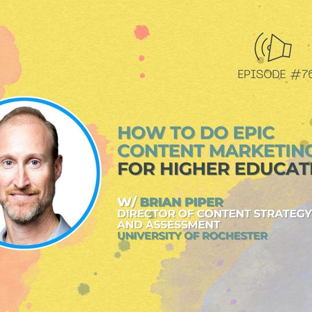 #76 - How To Do Epic Content Marketing for Higher Education w/ Brian Piper - podcast episode cover