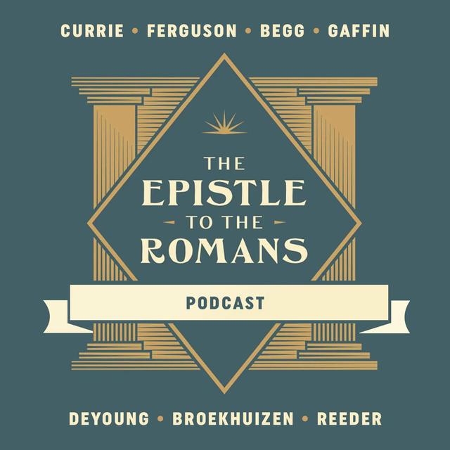 The Epistle to the Romans – Episode 1: Ferguson, Begg, and Currie - podcast episode cover