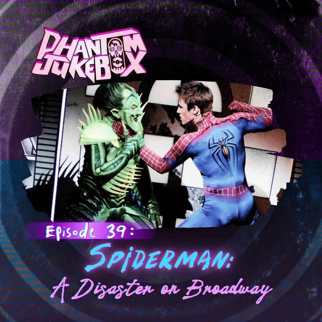 EP. 39 Spiderman: A Disaster on Broadway - podcast episode cover