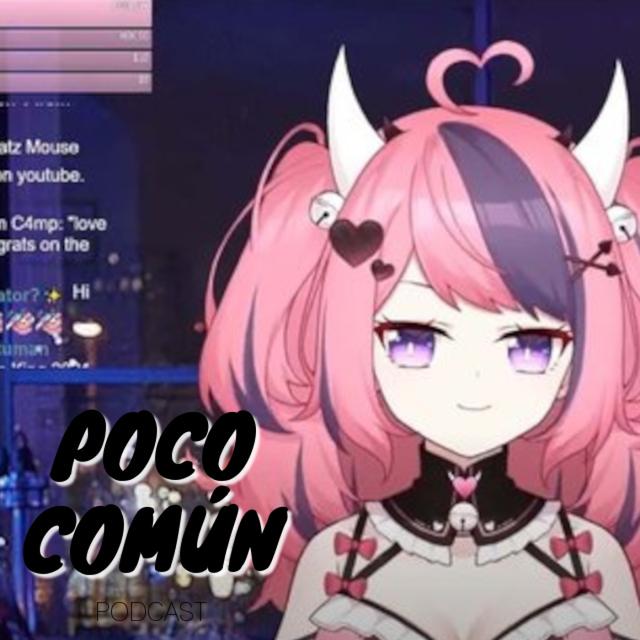 Poco Común Ep.233 "El Rechazo de los VTubers" - podcast episode cover