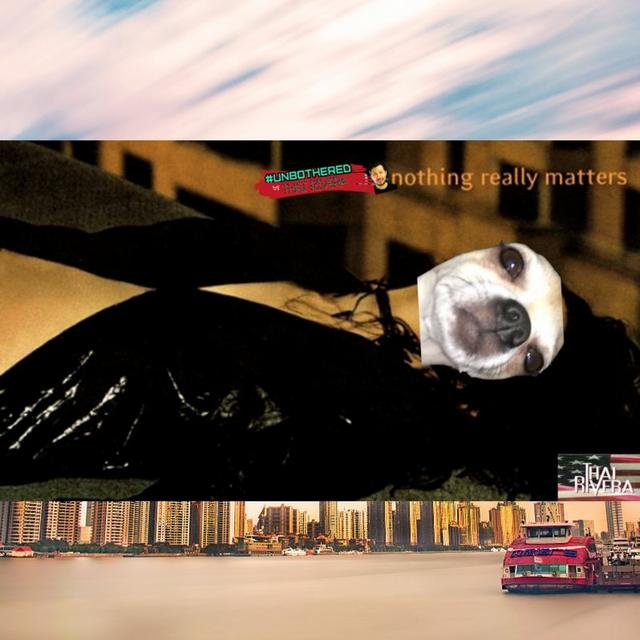 Nothing Really Matters ~ Unbothered by Thai Rivera - podcast episode cover