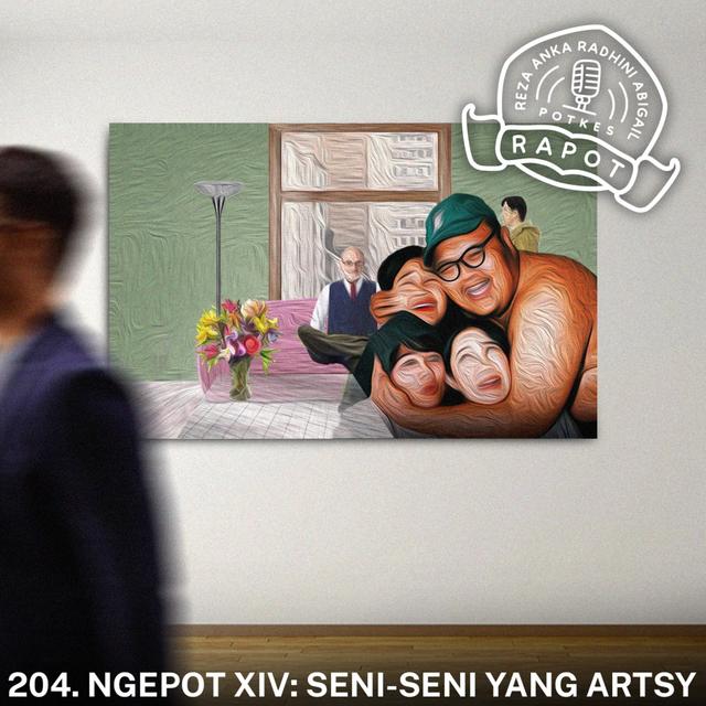 204. NGEPOT XIV: SENI-SENI YANG ARTSY - podcast episode cover