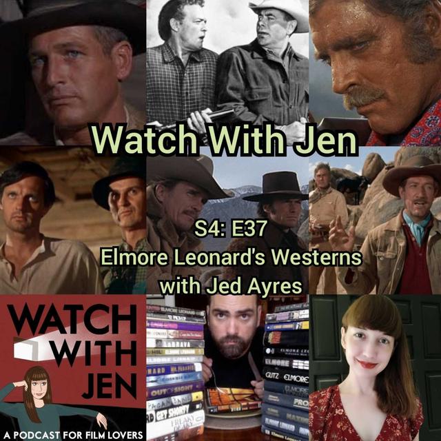 Watch With Jen - S4: E37 - Elmore Leonard's Westerns with Jed Ayres - podcast episode cover