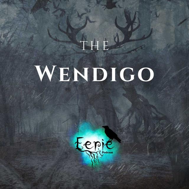 The Wendigo: Unearthing the Terrifying Legend of Hunger's Curse - podcast episode cover
