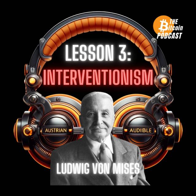 MISES' SIX LESSONS: #3 - INTERVENTIONISM (Austrian Audible on THE Bitcoin Podcast) - podcast episode cover