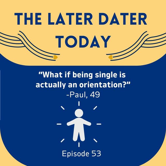 #53 "What If Being Single Is Actually An Orientation?" -Paul, 49 - podcast episode cover