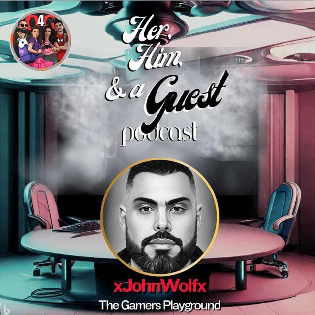 xJohnWolfx and The Gamers Playground: A Her, Him, and a Guest Exclusive - podcast episode cover