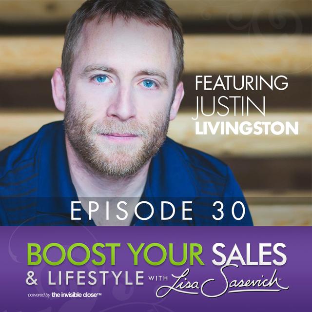 Building An Online Sales Machine That Works Long Term – featuring Justin Livingston – Boost Your Sales & Lifestyle With Lisa Sasevich Episode #30 - podcast episode cover