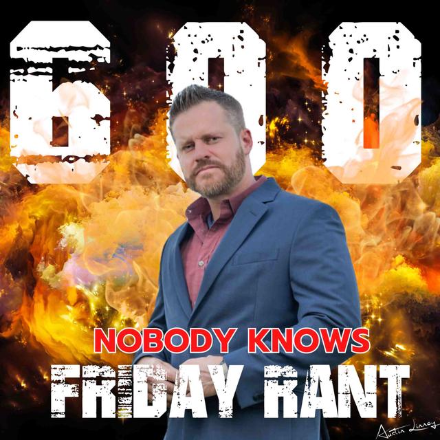 Nobody knows | Friday Rant with Austin Linney | Construct your life #600 - podcast episode cover