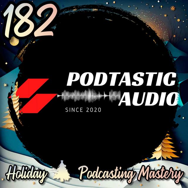 182 | The Ultimate Holiday Podcasting Guide: Gear, Consistency, and Audience Connection - podcast episode cover