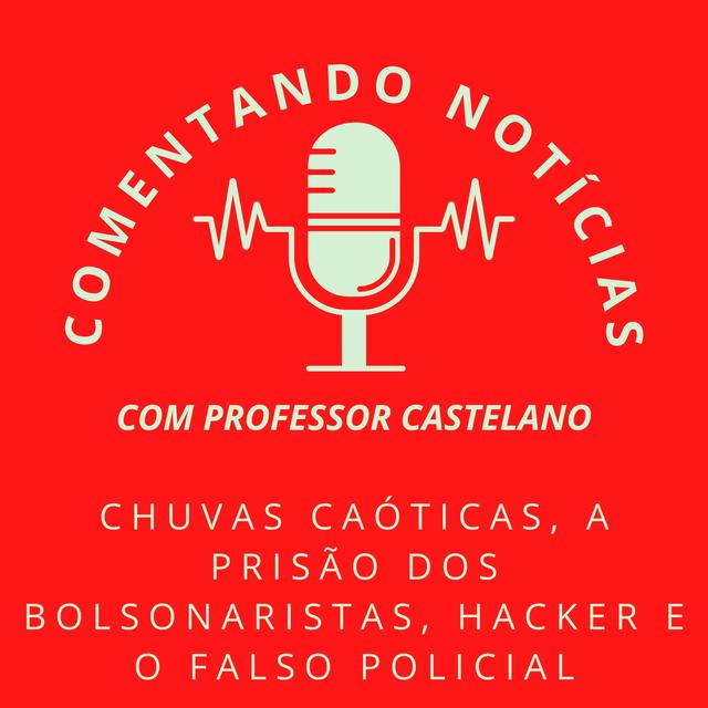 #062 - Chuvas caóticas, a prisão dos bolsonaristas, hacker e o falso policial - podcast episode cover