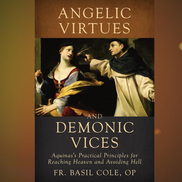 Angelic Virtues and Demonic Vices - Fr. Basil Cole O.P. - podcast episode cover