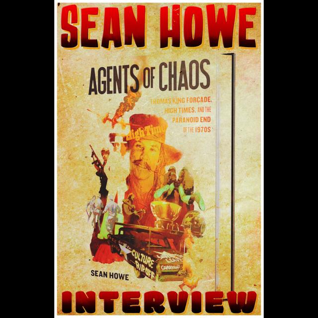 Sean Howe Interview -- Agents of Chaos: Thomas King Forçade, High Times, and the Paranoid End of the 1970s. - podcast episode cover