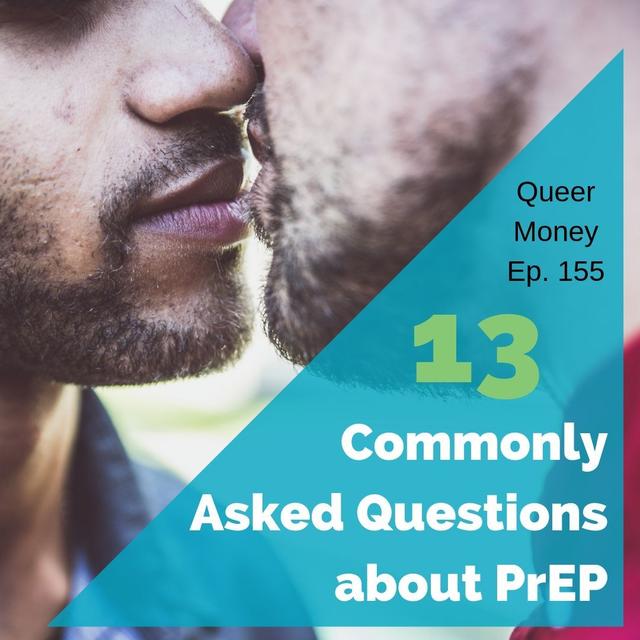13 Commonly Asked Questions about PrEP - Queer Money Ep 155 - podcast episode cover