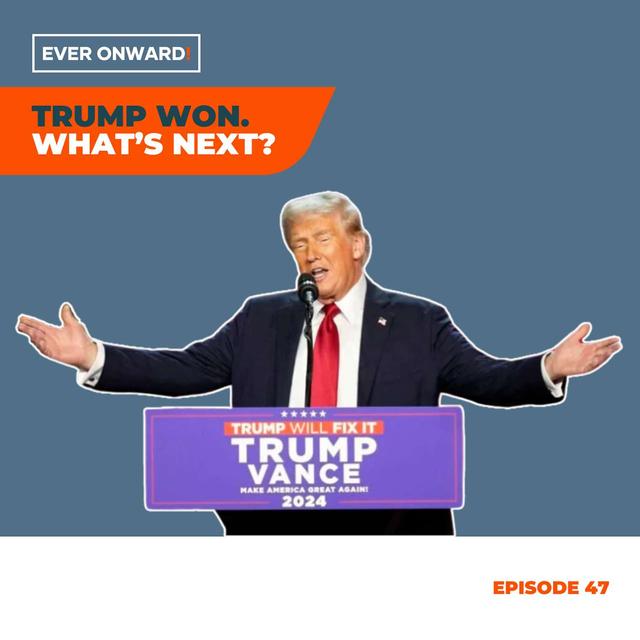 How Trump Won: Election Insights & Future of U.S. Politics with Todd Cranney | Ever Onward - Ep. 47 - podcast episode cover