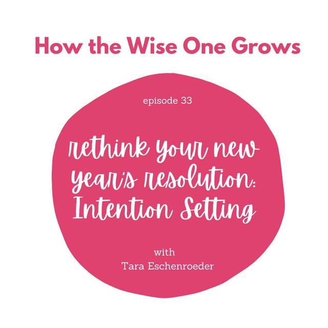 Rethink Your Resolution: Intention Setting with Tara Eschenroeder (33) - podcast episode cover