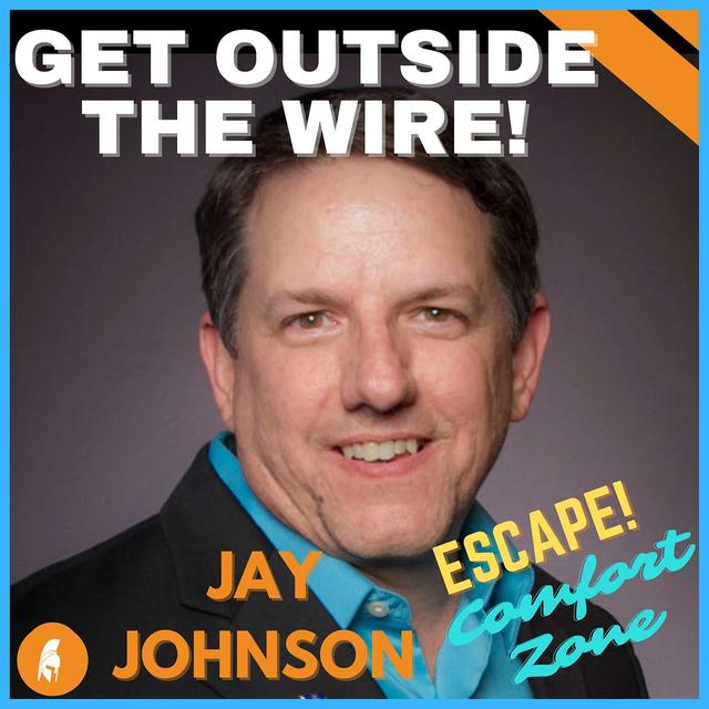 60. Jay Johnson - Stepping Outside the Wire - Military Career Lessons - podcast episode cover