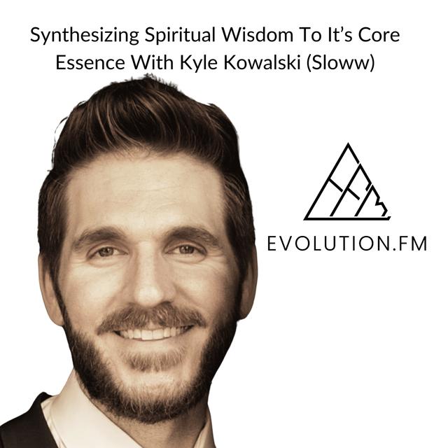 Synthesizing Spiritual Wisdom To It’s Core Essence With Kyle Kowalski (Sloww) - podcast episode cover