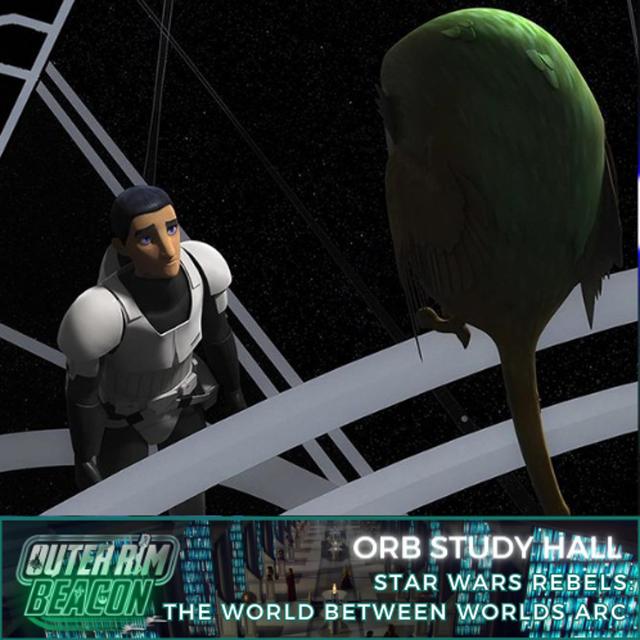 ORB Study Hall: Star Wars Rebels; The World Between Worlds Arc - podcast episode cover
