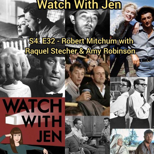 Watch With Jen - S4: E32 - Robert Mitchum with Raquel Stecher & Amy Robinson - podcast episode cover