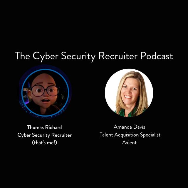The Cyber Security Recruiter talks to Amanda Davis, Talent Acquisition Specialist, Axient - podcast episode cover