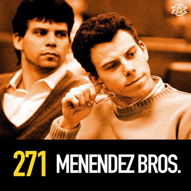 271 - The Menendez Brothers: Parent Killing Sociopaths? Victims? Both? - podcast episode cover