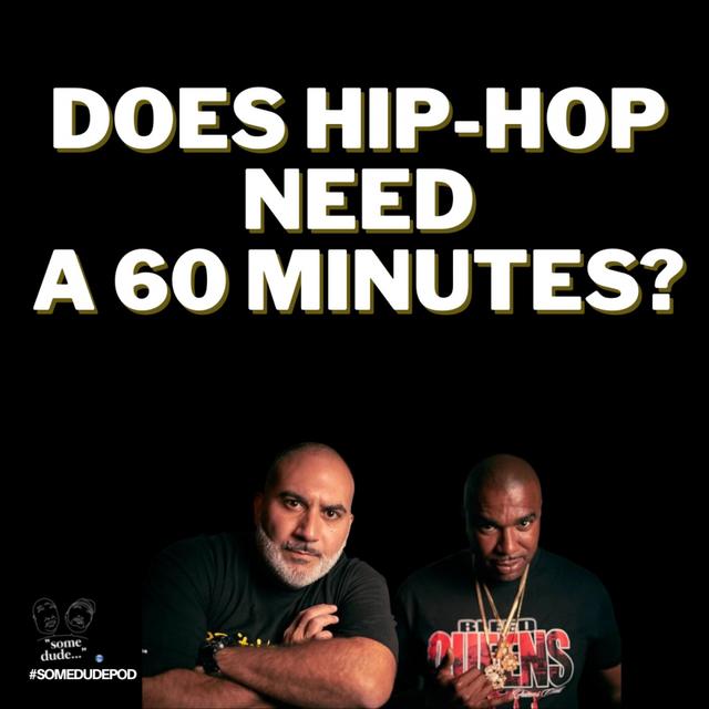Does Hip-Hop Need A 60 Minutes? | Some Dude 145 - podcast episode cover