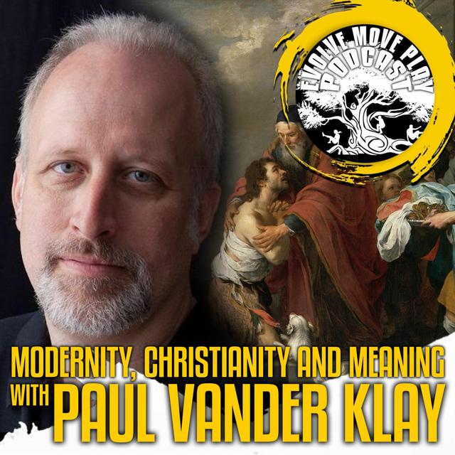Modernity, Christianity and Meaning With Paul Vander Klay | EMP Podcast 70 - podcast episode cover