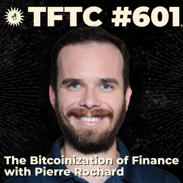 #601: The Bitcoinization of Finance with Pierre Rochard - podcast episode cover