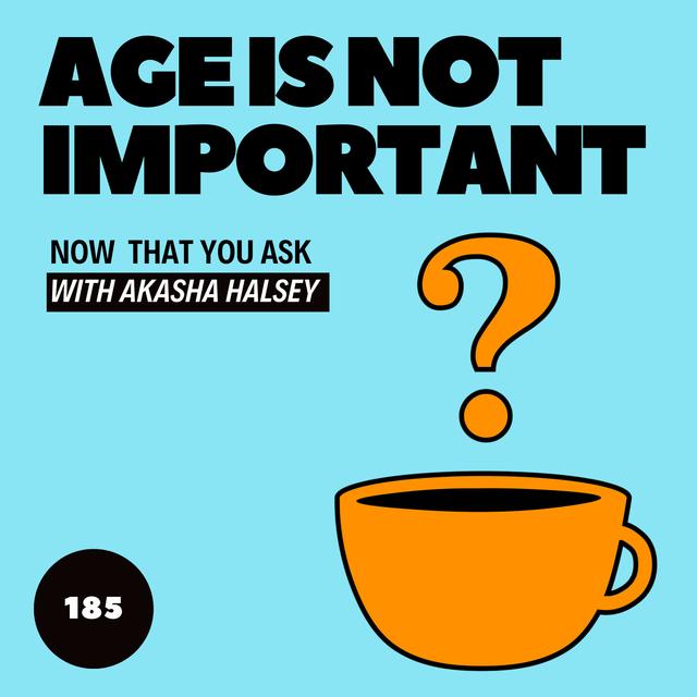 185. Age Is Not Important - podcast episode cover