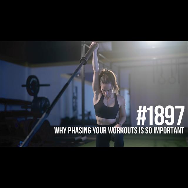 1897: Why Phasing Your Workouts Is So Important & How to Properly Switch It Up - podcast episode cover