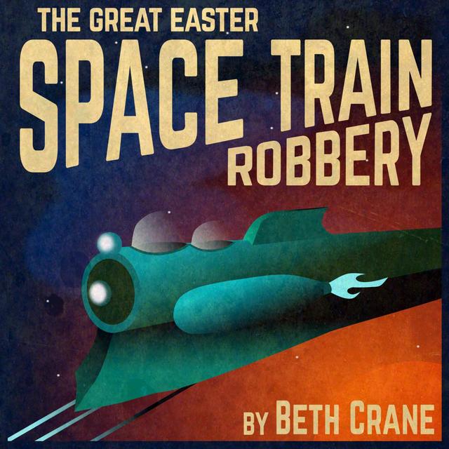 [Trailer] The Great Easter Space Train Robbery - podcast episode cover