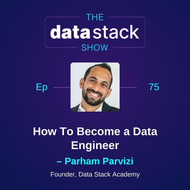 75: How To Become a Data Engineer with  Parham Parvizi of the Data Stack Academy - podcast episode cover