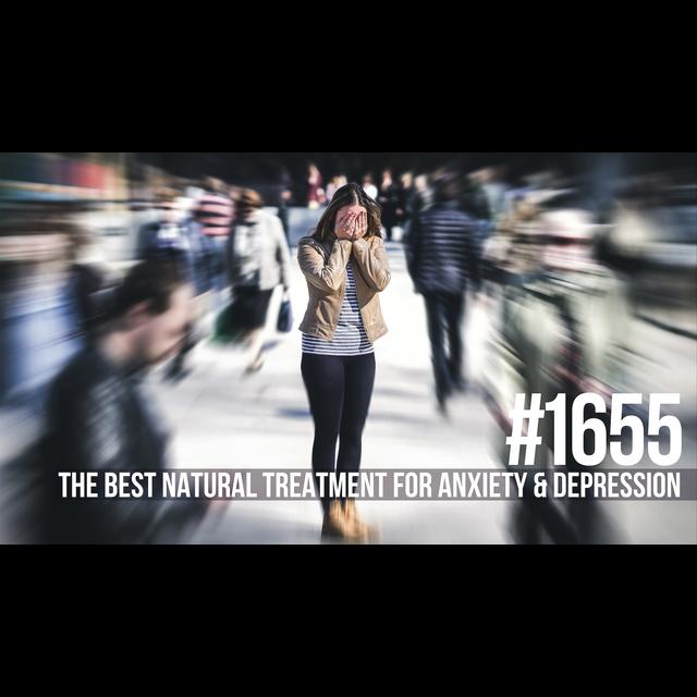 1655: The Best Natural Treatment for Anxiety & Depression - podcast episode cover