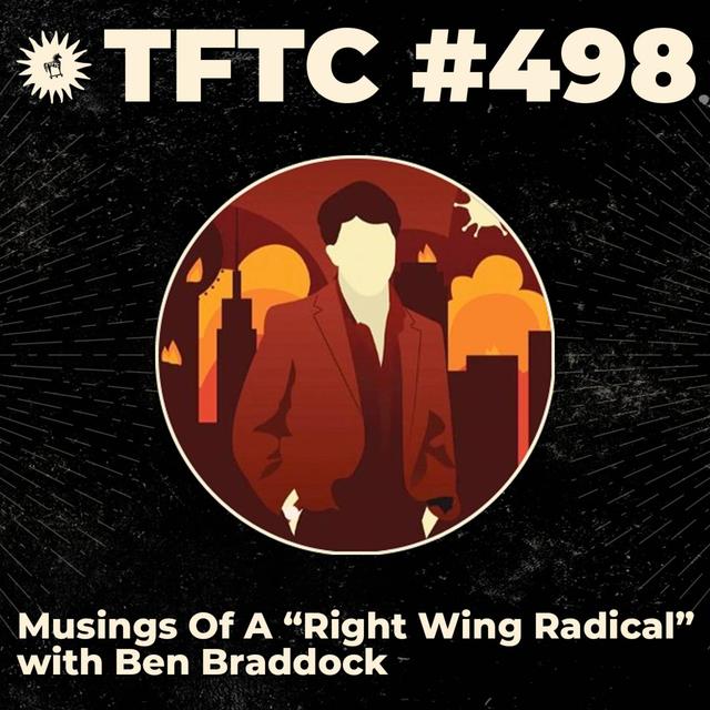 #498: Musings Of A “Right Wing Radical” with Ben Braddock - podcast episode cover