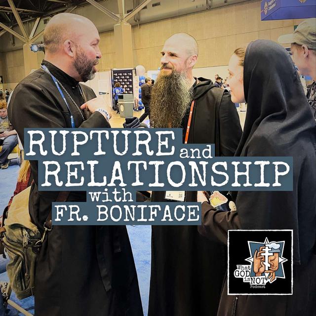Rupture and Relationship with Fr. Boniface Hicks - podcast episode cover