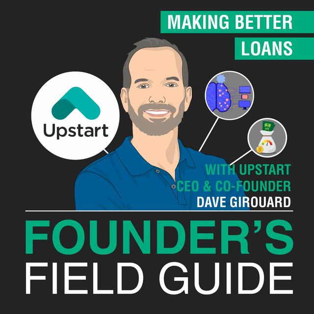 Dave Girouard - Making Better Loans - [Founder’s Field Guide, EP. 52] - podcast episode cover