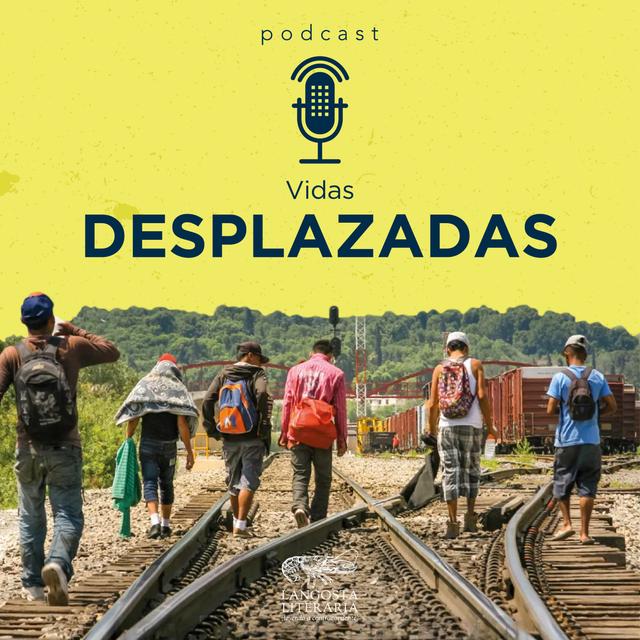Vidas desplazadas: la migración en México - podcast episode cover