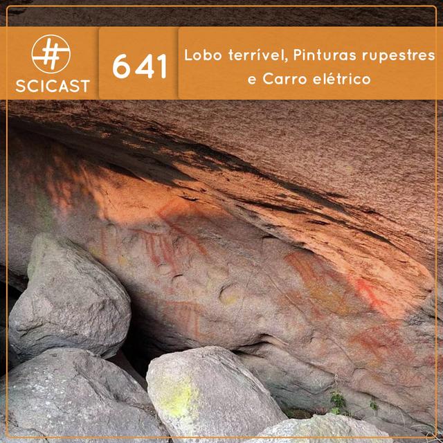 Lobo terrível, pinturas rupestres no Itatiaia e carregando meu carro em 5 min (SciCast #641) - podcast episode cover