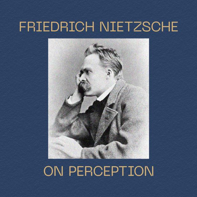 Friedrich Nietzsche on Perception - podcast episode cover