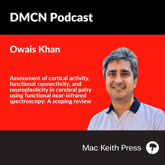 Assessment of cortical activity, functional connectivity, and neuroplasticity in cerebral palsy using functional near-infrared spectroscopy: A scoping review | Owais A. Khan | DMCN - podcast episode cover