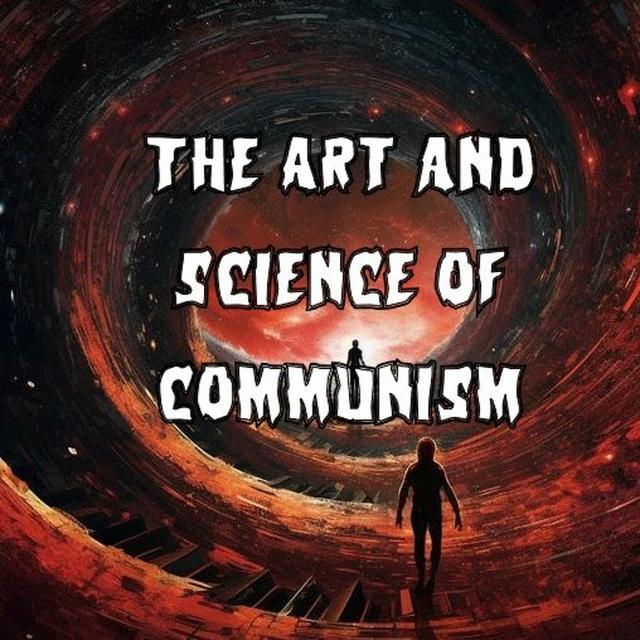 317. The Art and Science of Communism, Part 1 (ft. Nick Chavez, Phil Neel) - podcast episode cover