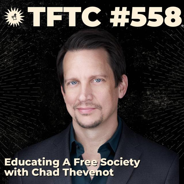 #558: Educating A Free Society with Chad Thevenot - podcast episode cover