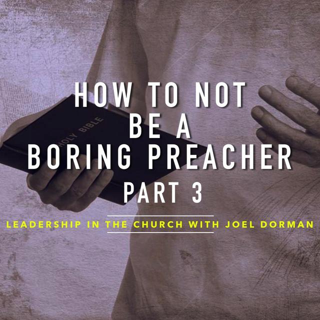 How To NOT Be A Boring Preacher Part 3 - podcast episode cover