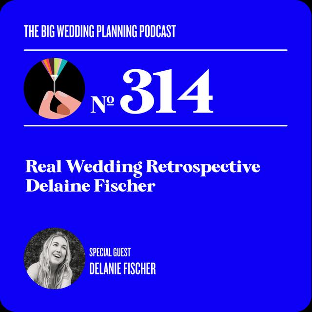 #314 Real Wedding Retrospective with Delanie Fischer - podcast episode cover