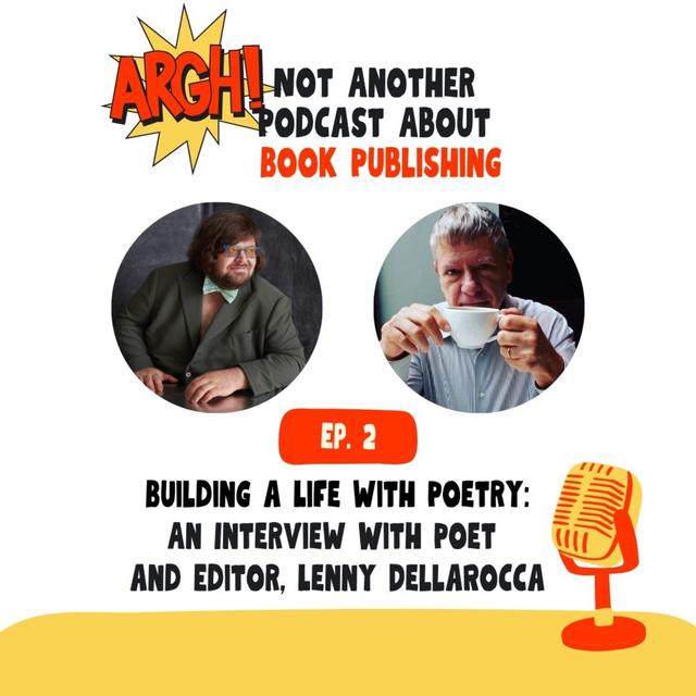 Episode 3 - Building a Life with Poetry: An Interview With Poet and Editor, Lenny DellaRocca - podcast episode cover