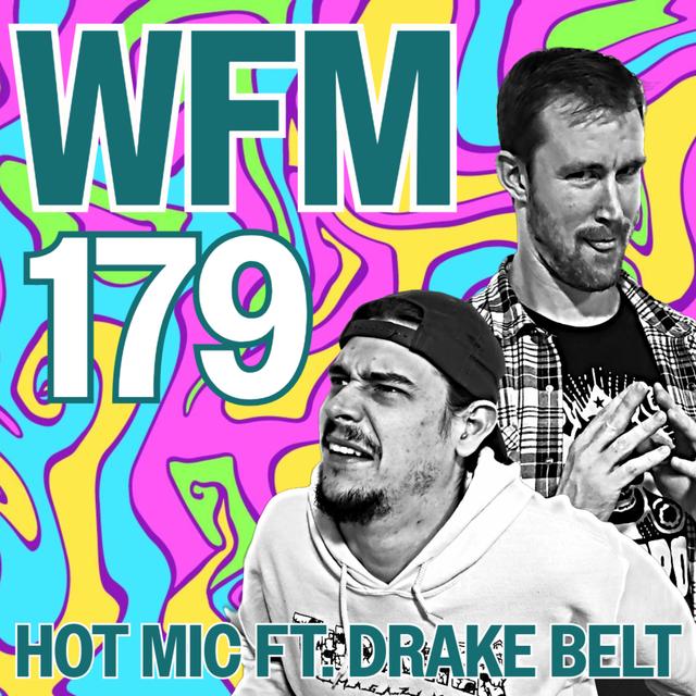 Hot Mic Ft. Drake Belt | WFM 179 - podcast episode cover