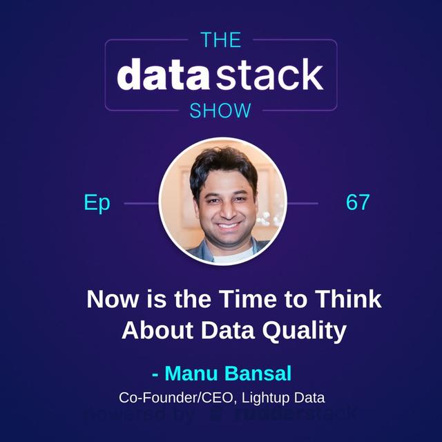 67: Now is the Time to Think About Data Quality with Manu Bansal of Lightup Data - podcast episode cover